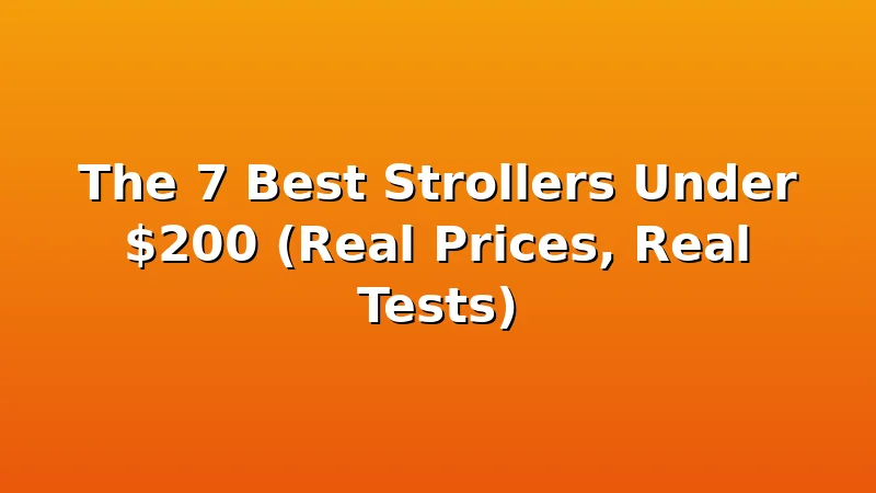 The 7 Best Strollers Under $200 (Real Prices, Real Tests) - KiddieKnoll review with measurements and honest opinion