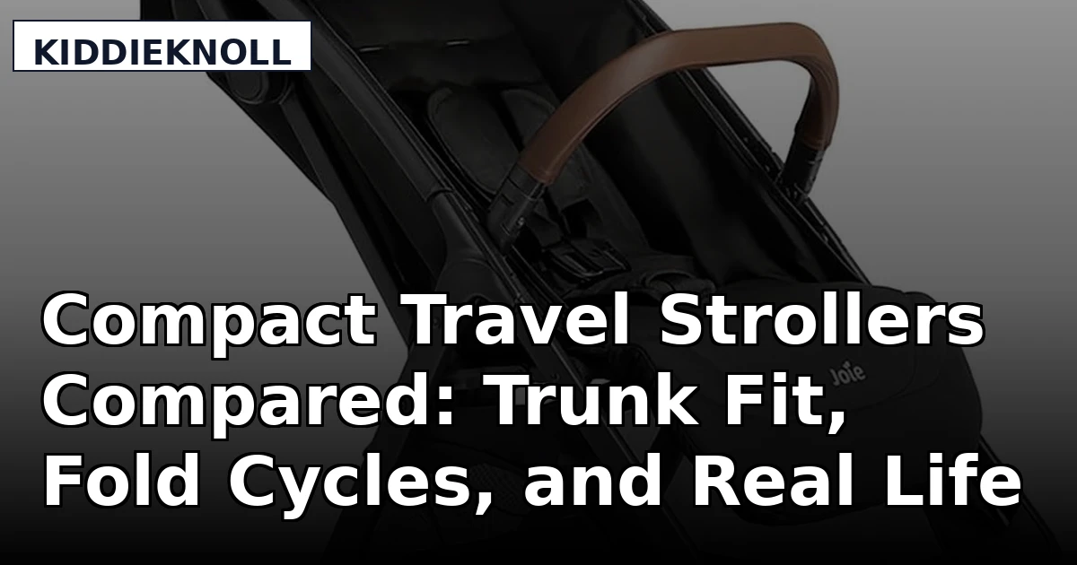 Compact Travel Strollers Compared: Trunk Fit, Fold Cycles, and Real Life